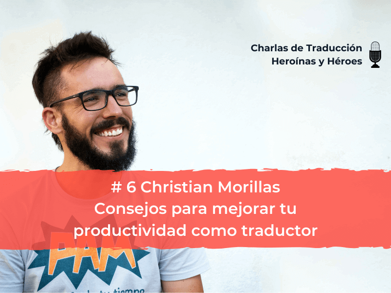 Charlas de Traducción - Christian Morillas - Consejos para mejorar tu productividad como traductor