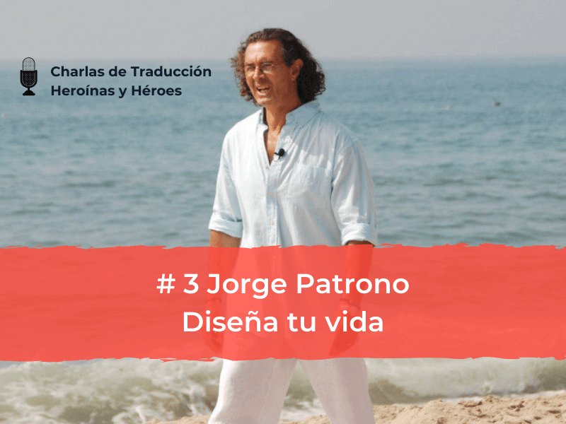 Charlas de traducción - Jorge Patrono - Diseña tu vida