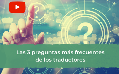 Las 3 preguntas más frecuentes de los traductores