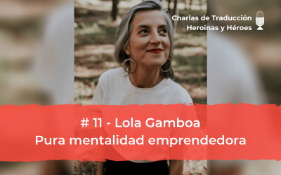 Charlas de Traducción #11 – Lola Gamboa – Pura mentalidad emprendedora