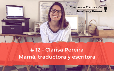 Charlas de Traducción #12 – Clarisa Pereira – Mamá, traductora y escritora