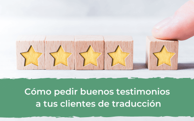Cómo pedir buenos testimonios a tus clientes de traducción